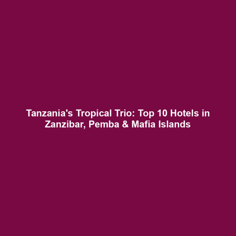 Tanzania's Tropical Trio: Top 10 Hotels in Zanzibar, Pemba & Mafia Islands