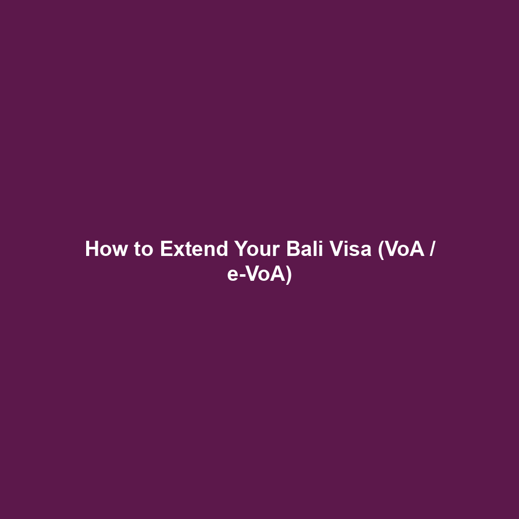 How to Extend Your Bali Visa (VoA / e-VoA)