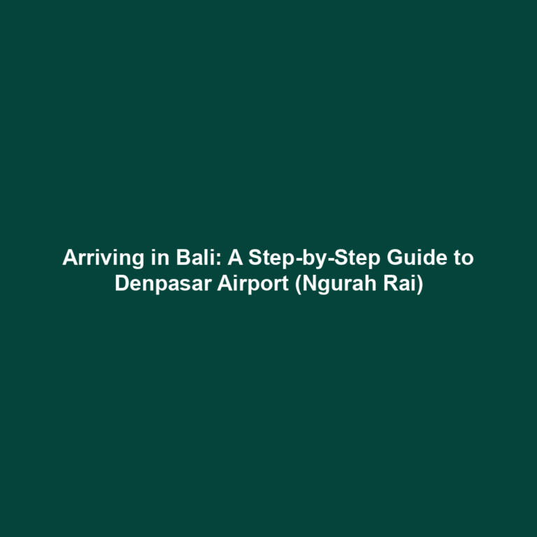 Arriving in Bali: A Step-by-Step Guide to Denpasar Airport (Ngurah Rai)