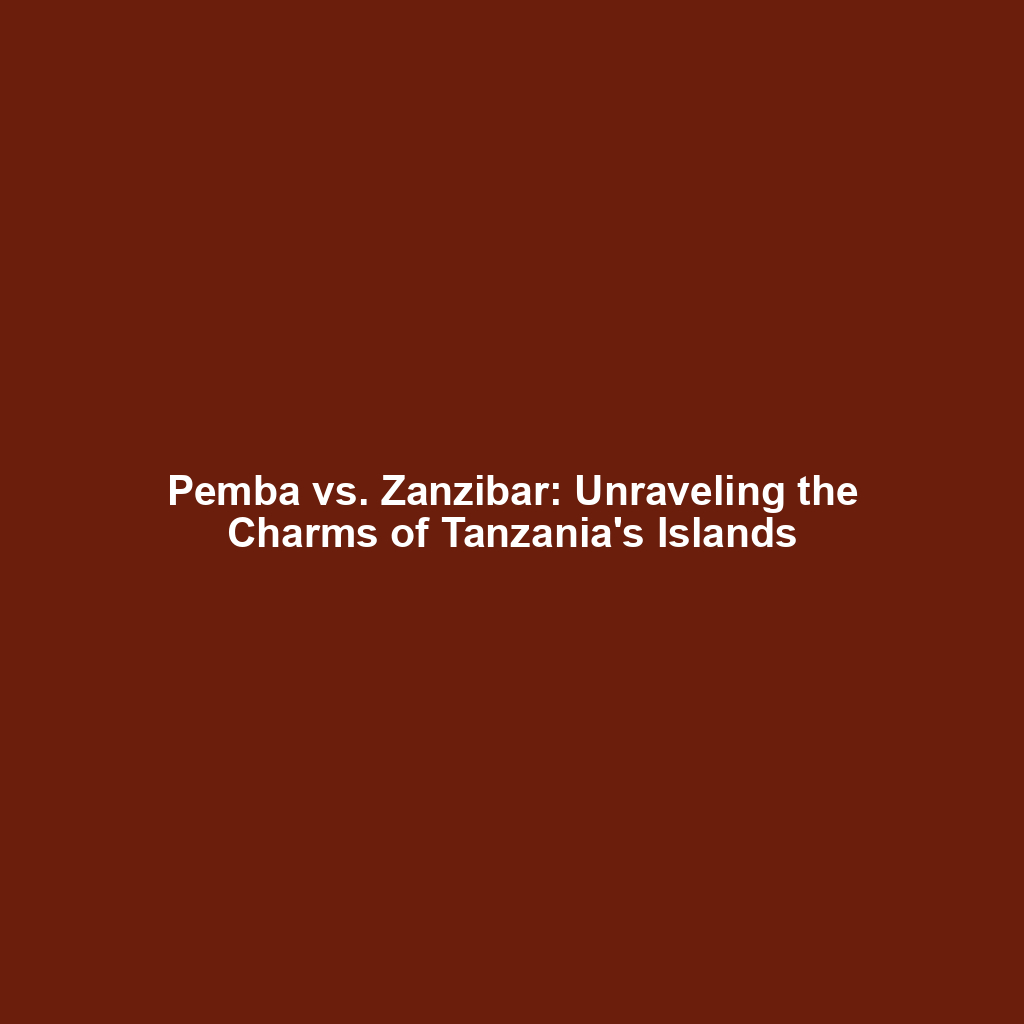 Pemba vs. Zanzibar: Unraveling the Charms of Tanzania's Islands