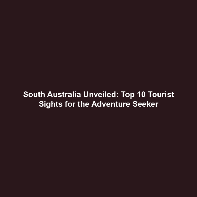 South Australia Unveiled: Top 10 Tourist Sights for the Adventure Seeker