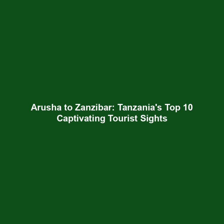 Arusha to Zanzibar: Tanzania's Top 10 Captivating Tourist Sights